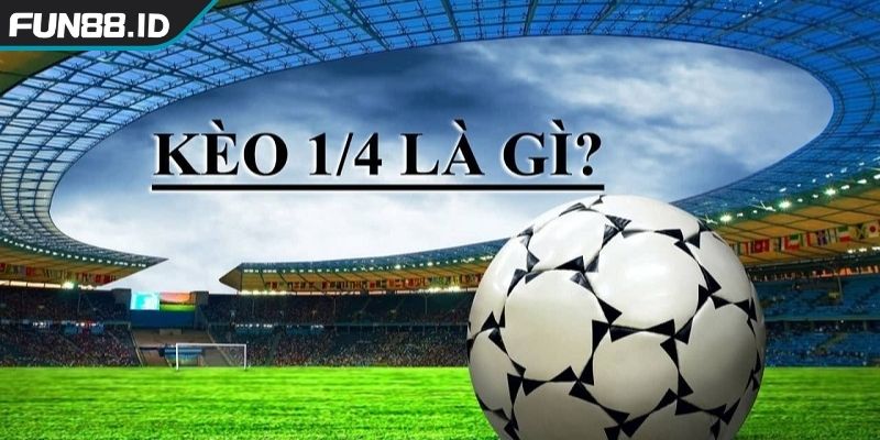 Kèo Chấp 1 4 FUN88 Chiến Lược Chinh Phục Cược Đồng Banh Nửa Trái 1 Giải mã bản chất Kèo chấp 1 4 FUN88