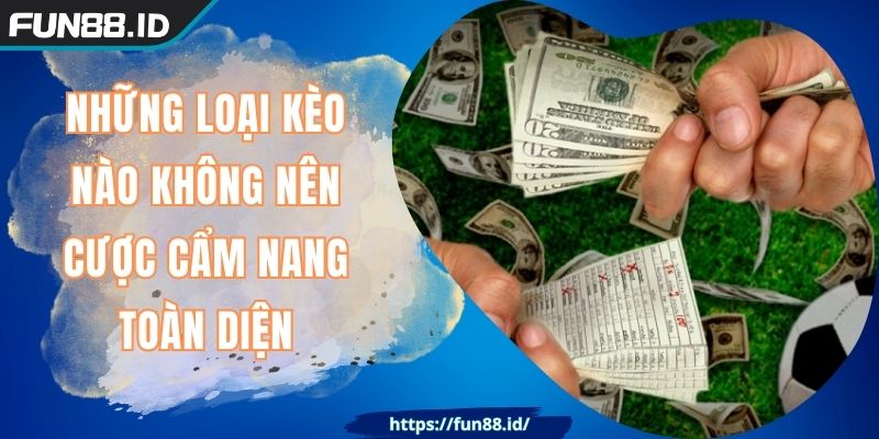 Những Loại Kèo Nào Không Nên Cược FUN88 Cẩm Nang Toàn Diện 6 Những Loại Kèo Nào Không Nên Cược FUN88 Cẩm Nang Toàn Diện